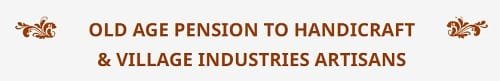 Old Age Pension to Handicraft and Village Industries Artisans