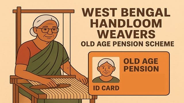 West Bengal Handloom Weavers Old Age Pension Scheme Benefits