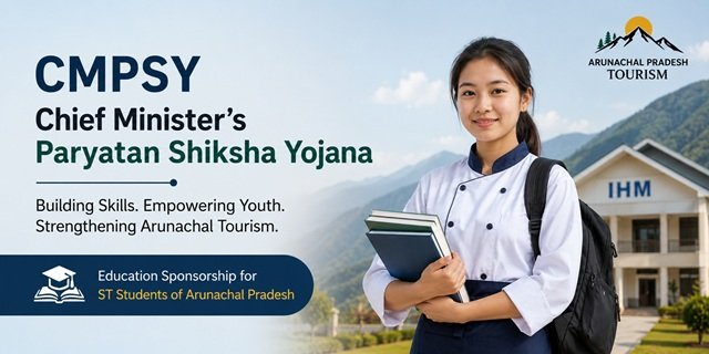 Arunachal Pradesh Chief Ministers Paryatan Shiksha Yojana (CMPSY)